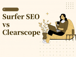 Surfer SEO vs Clearscope: All Features Reviewed
